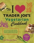 The I Love Trader Joe's Vegetarian Cookbook: 150 Delicious and Healthy Recipes Using Foods from the World's Great... (Paperback)