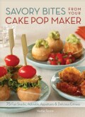 Savory Bites from Your Cake Pop Maker: 75 Fun Snacks, Adorable Appetizers and Delicious Entrees (Paperback)