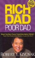 Rich Dad Poor Dad: What the Rich Teach Their Kids About Money--That the Poor and Middle Class Do Not! (Paperback)