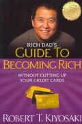 Rich Dad's Guide to Becoming Rich Without Cutting Up Your Credit Cards: Turn Bad Debt into Good Debt (Paperback)