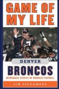 Game of My Life Denver Broncos: Memorable Stories of Broncos Football (Hardcover)