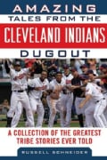 Amazing Tales from the Cleveland Indians Dugout: A Collection of the Greatest Tribe Stories Ever Told (Hardcover)
