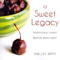 A Sweet Legacy: Traditional Candy Making Made Easy! (Paperback)
