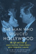 The Man Who Seduced Hollywood: The Life and Loves of Greg Bautzer, Tinseltown's Most Powerful Lawyer (Hardcover)