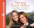 Saving Each Other: A Mystery Illnikes-A Search for a Cure-A Mother-Daughter Love Story (CD-Audio)