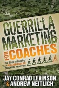 Guerrilla Marketing for Coaches: Six Steps to Building Your Million-Dollar Coaching Practice (Paperback)