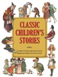 Classic Children's Stories: Nursery Rhymes, Bedtime Stories, Nonsense Poems, and Much More (Hardcover)