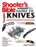 Shooter's Bible Guide to Knives: A Complete Guide to Hunting Knives, Survival Knives, Folding Knives, Skinning Kn... (Paperback)