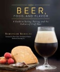 Beer, Food, and Flavor: A Guide to Tasting, Pairing, and the Culture of Craft Beer (Hardcover)