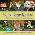 Fairy Gardening: Creating Your Own Magical Miniature Garden (Paperback)