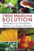 The Wild Medicine Solution: Healing With Aromatic, Bitter, and Tonic Plants (Paperback)