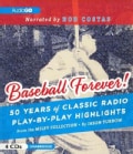 Baseball Forever!: 50 Years of Classic Radio Play-by-Play Highlights from the Miley Collection (CD-Audio)