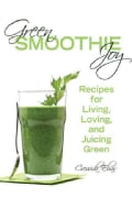 Green Smoothie Joy: Recipes for Living, Loving, and Juicing Green (Paperback)