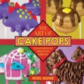 The Art of Cake Pops: 75 Dangerously Delicious Designs (Hardcover)