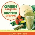 Green Smoothies and Protein Drinks: More Than 50 Recipes to Get Fit, Lose Weight, and Look Great (Hardcover)