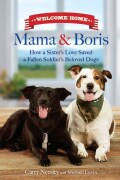 Welcome Home, Mama and Boris: How a Sister's Love Saved a Fallen Soldier's Beloved Dogs (Hardcover)