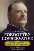 The Forgotten Conservative: Rediscovering Grover Cleveland (Hardcover)