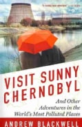 Visit Sunny Chernobyl: And Other Adventures in the World's Most Polluted Places (Paperback)