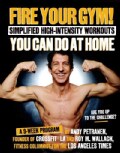 Fire Your Gym! Simplified High-intensity Workouts You Can Do at Home: A 9-week Program--fewer Injuries, Better Re... (Paperback)