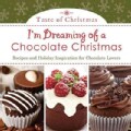 I'm Dreaming of a Chocolate Christmas: Recipes and Holiday Inspiration for Chocolate Lovers (Paperback)