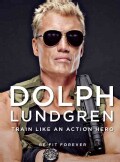 Dolph Lundgren: Fit Forever: Train Like an Action Hero, Stay Fit Forever (Paperback)