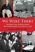 We Were There: Revelations from the Dallas Doctors Who Attended to JFK on November 22, 1963 (Hardcover)