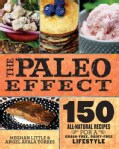 The Paleo Effect: 150 All-Natural Recipes for a Grain-Free, Dairy-Free Lifestyle (Hardcover)