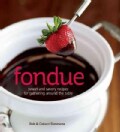 Fondue: Sweet & Savory Recipes for Gathering Around the Table (Hardcover)