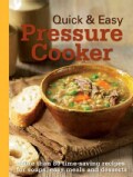 Quick & Easy Pressure Cooker: More Than 80 Time-Saving Recipes for Soups, Easy Meals and Desserts (Spiral bound)