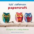 Kids' Crafternoon Papercraft: 25 Projects for a Crafty Afternoon (Hardcover)