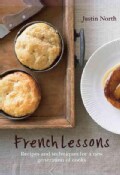 French Lessons: Recipes and Techniques for a New Generation of Cooks (Hardcover)
