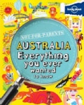 Lonely Planet Not for Parents Australia: Everything You Ever Wanted to Know (Paperback)