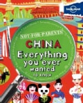 Lonely Planet Not-for-Parents China: Everything You Ever Wanted to Know (Paperback)