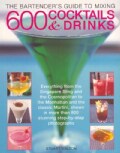 The Bartender's Guide to Mixing 600 Cocktails & Drinks: Everything from the Singapore Sling and the Cosmopolitan ... (Paperback)