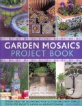 Garden Mosaics Project Book: Stylish Ideas for Decorating Your Outside Space With over 25 Step-By-Step Projects S... (Paperback)