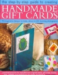 The Step-by-Step Guide to Creating Handmade Gift Cards: 75 Imaginative Designs to Make, Shown in 500 Stunning Pho... (Paperback)