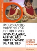 Understanding Motor Skills in Children With Dyspraxia, ADHD, Autism, and Other Learning Disabilities: A Guide to ... (Paperback)