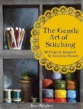 The Gentle Art of Stitching: 40 Projects Inspired by Everyday Beauty (Hardcover)