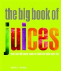 The Big Book of Juices: More Than 400 Natural Blends for Health and Vitality Every Day (Paperback)