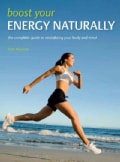 Boost Your Energy Naturally: The Complete Guide to Revitalizing your Body and Mind (Paperback)