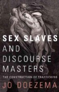 Sex Slaves and Discourse Masters: The Construction of Trafficking (Paperback)