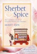 Sherbet & Spice: The Complete Story of Turkish Sweets and Desserts (Hardcover)