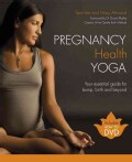 Pregnancy Health Yoga: Your Essential Guide for Bump, Birth and Beyond