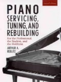 Piano Servicing, Tuning, and Rebuilding: For the Professional, the Student, and the Hobbyist (Hardcover)
