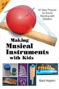 Making Musical Instruments With Kids: 67 Easy Projects for Adults Working With Children