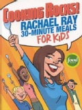 Cooking Rocks!: Rachael Ray's 30-minute Meals For Kids (Spiral bound)