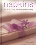 Napkins: The Art of Folding, Adorning and Embellishing (Hardcover)