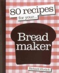 80 Recipes for Your -- Breadmaker (Paperback)