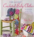 Cute and Easy Crocheted Baby Clothes: 35 Adorable Projects for 0-3 Year Olds (Paperback)