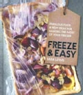 Freeze & Easy: Fabulous Food & New Ideas for Making the Most of Your Freezer (Hardcover)
